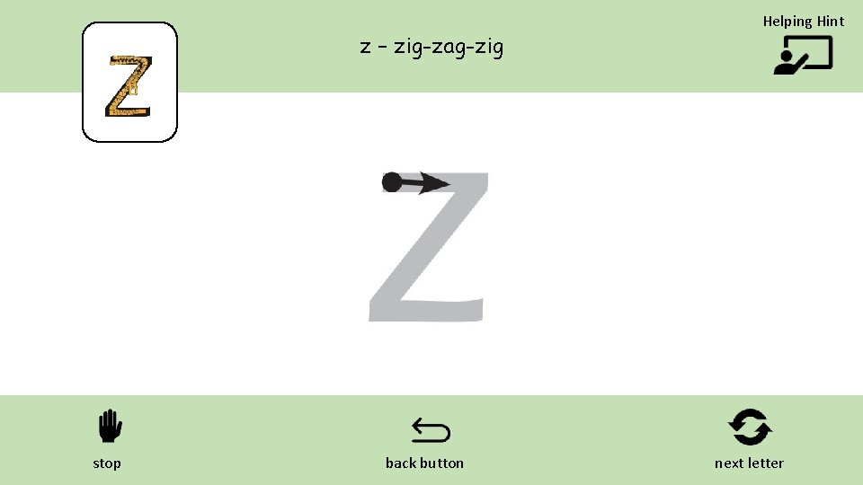 z – zig-zag-zig stop back button Helping Hint next letter 