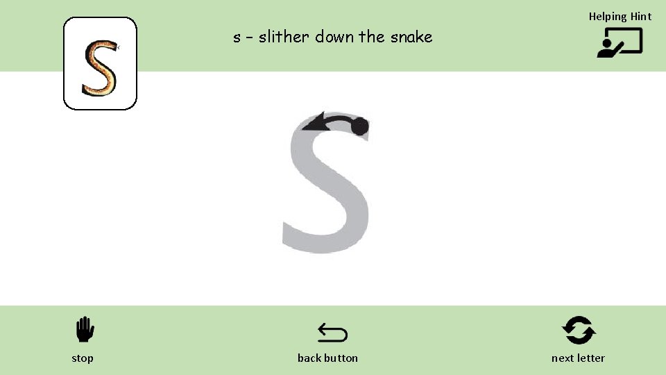 Helping Hint s – slither down the snake stop back button next letter 