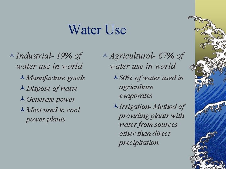 Water Use © Industrial- 19% of water use in world ©Manufacture goods ©Dispose of