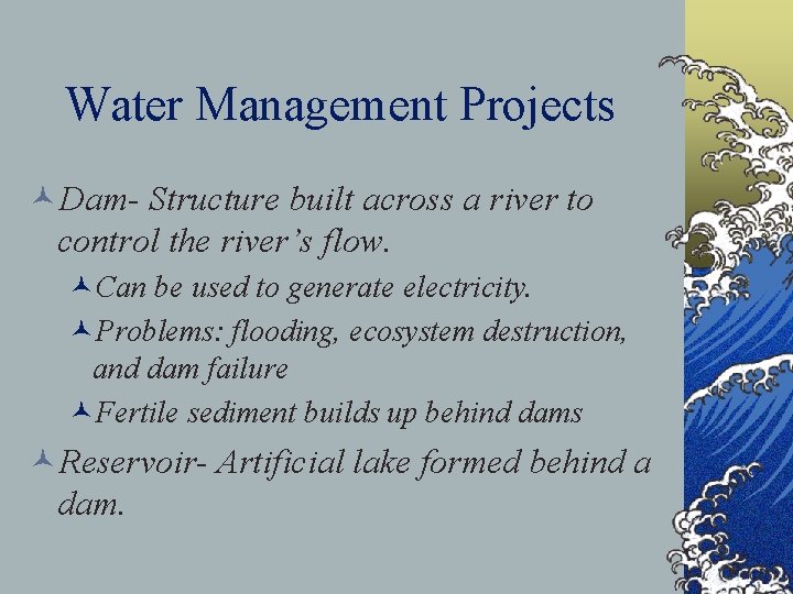Water Management Projects ©Dam- Structure built across a river to control the river’s flow.