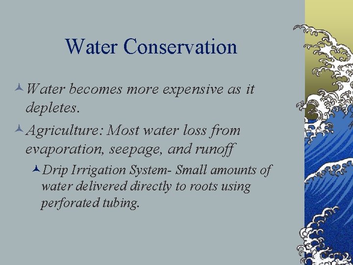 Water Conservation ©Water becomes more expensive as it depletes. ©Agriculture: Most water loss from