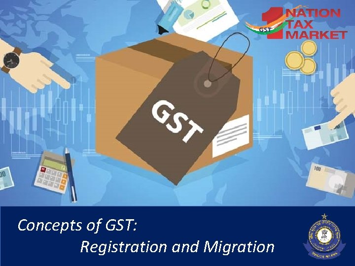 1 Concepts of GST: Registration and Migration 