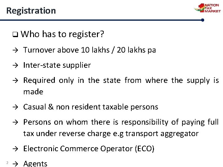 Registration q Who has to register? 2 Turnover above 10 lakhs / 20 lakhs