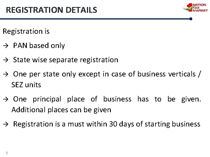 REGISTRATION DETAILS Registration is PAN based only State wise separate registration One per state