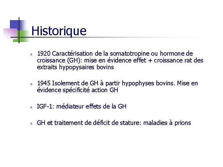 Historique n n 1920 Caractérisation de la somatotropine ou hormone de croissance (GH): mise