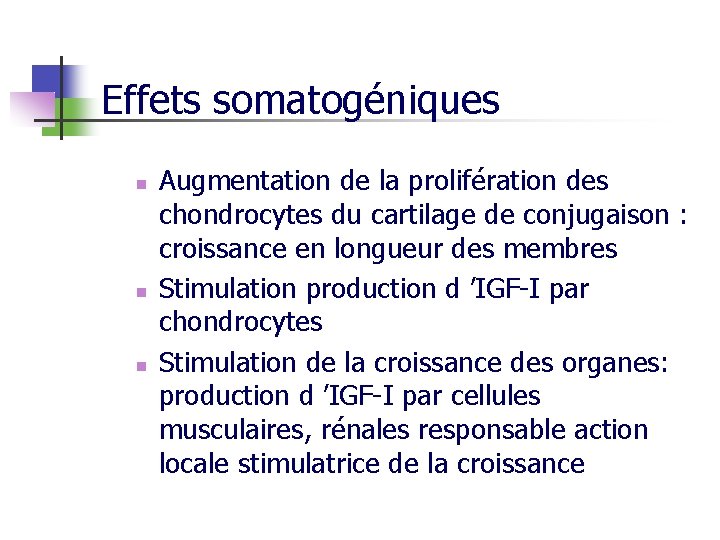 Effets somatogéniques n n n Augmentation de la prolifération des chondrocytes du cartilage de