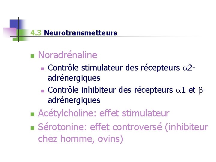 4. 3 Neurotransmetteurs n Noradrénaline n n Contrôle stimulateur des récepteurs 2 adrénergiques Contrôle