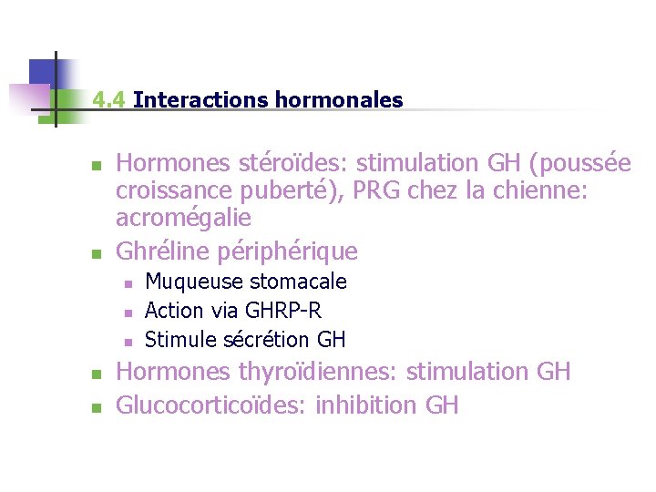 4. 4 Interactions hormonales n n Hormones stéroïdes: stimulation GH (poussée croissance puberté), PRG