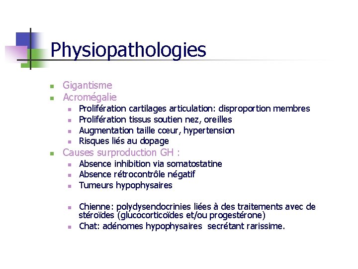 Physiopathologies n n Gigantisme Acromégalie n n n Prolifération cartilages articulation: disproportion membres Prolifération