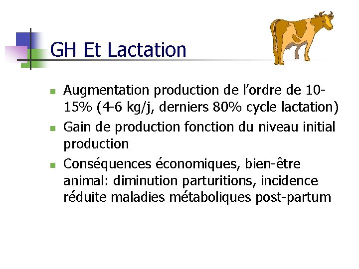 GH Et Lactation n Augmentation production de l’ordre de 1015% (4 -6 kg/j, derniers