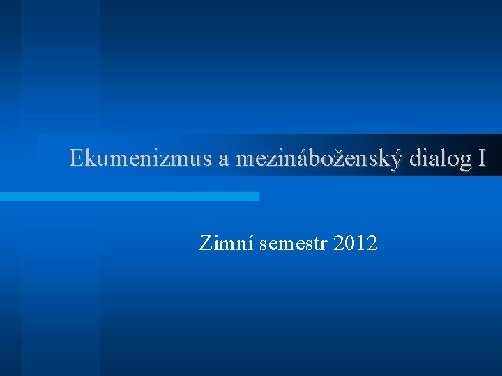 Ekumenizmus a mezináboženský dialog I Zimní semestr 2012 