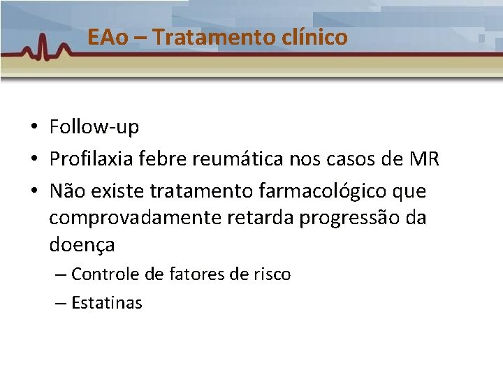 EAo – Tratamento clínico • • • Follow-up Profilaxia febre reumática nos casos de EAo – Tratamento clínico • • • Follow-up Profilaxia febre reumática nos casos de