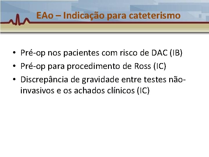 EAo – Indicação para cateterismo • • • Pré-op nos pacientes com risco de EAo – Indicação para cateterismo • • • Pré-op nos pacientes com risco de
