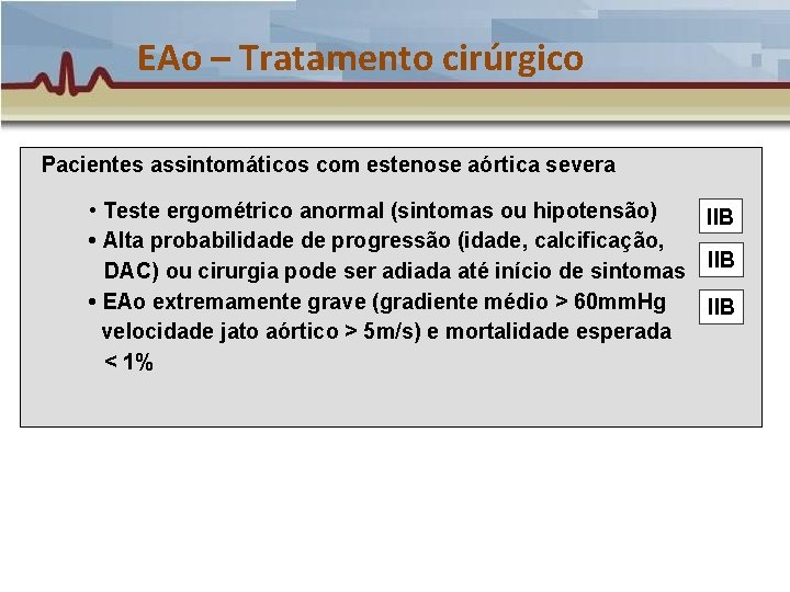 EAo – Tratamento cirúrgico Pacientes assintomáticos com estenose aórtica severa • Teste ergométrico anormal EAo – Tratamento cirúrgico Pacientes assintomáticos com estenose aórtica severa • Teste ergométrico anormal