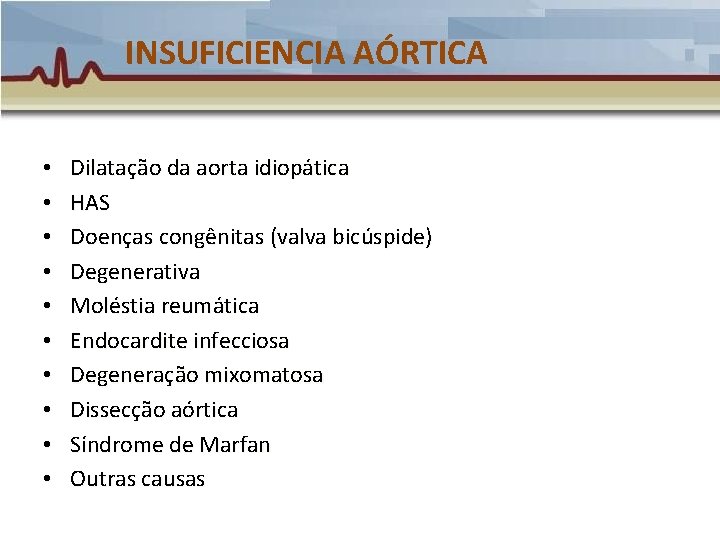 INSUFICIENCIA AÓRTICA • • • Dilatação da aorta idiopática HAS Doenças congênitas (valva bicúspide) INSUFICIENCIA AÓRTICA • • • Dilatação da aorta idiopática HAS Doenças congênitas (valva bicúspide)