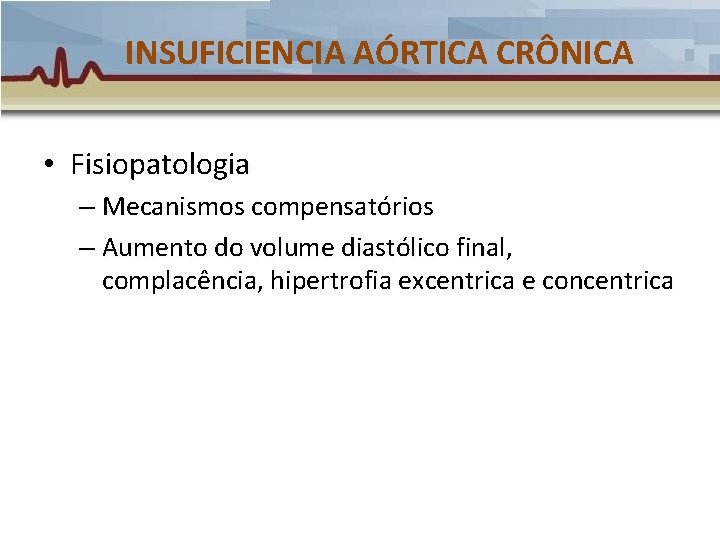 INSUFICIENCIA AÓRTICA CRÔNICA • Fisiopatologia – Mecanismos compensatórios – Aumento do volume diastólico final, INSUFICIENCIA AÓRTICA CRÔNICA • Fisiopatologia – Mecanismos compensatórios – Aumento do volume diastólico final,