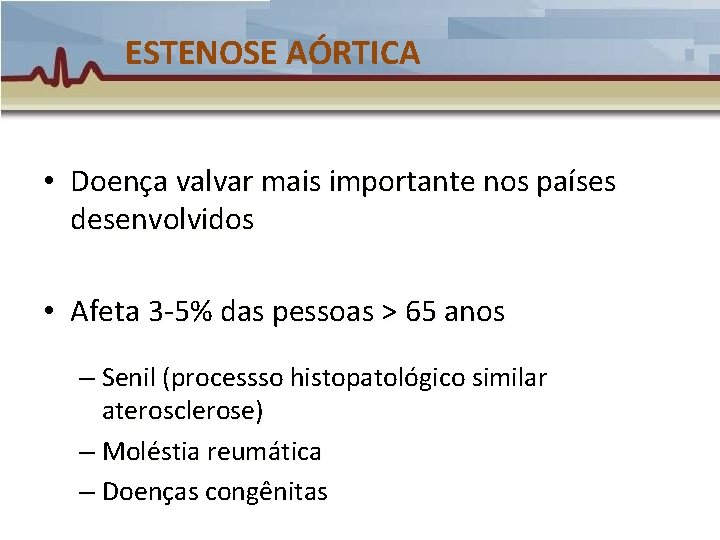 ESTENOSE AÓRTICA • Doença valvar mais importante nos países desenvolvidos • Afeta 3 -5% ESTENOSE AÓRTICA • Doença valvar mais importante nos países desenvolvidos • Afeta 3 -5%