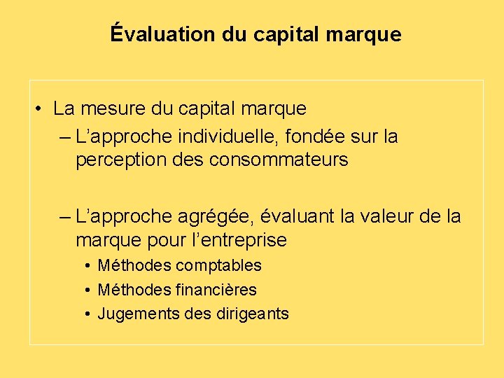 Évaluation du capital marque • La mesure du capital marque – L’approche individuelle, fondée