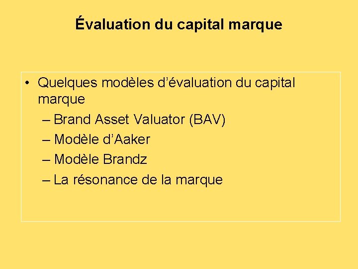 Évaluation du capital marque • Quelques modèles d’évaluation du capital marque – Brand Asset