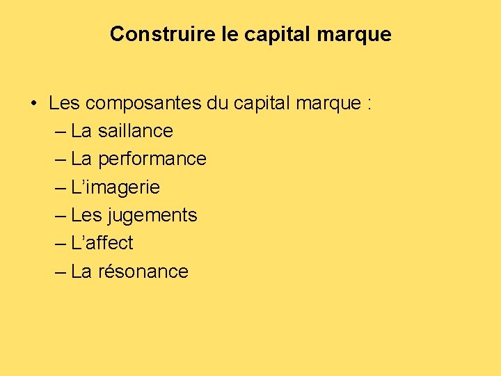 Construire le capital marque • Les composantes du capital marque : – La saillance