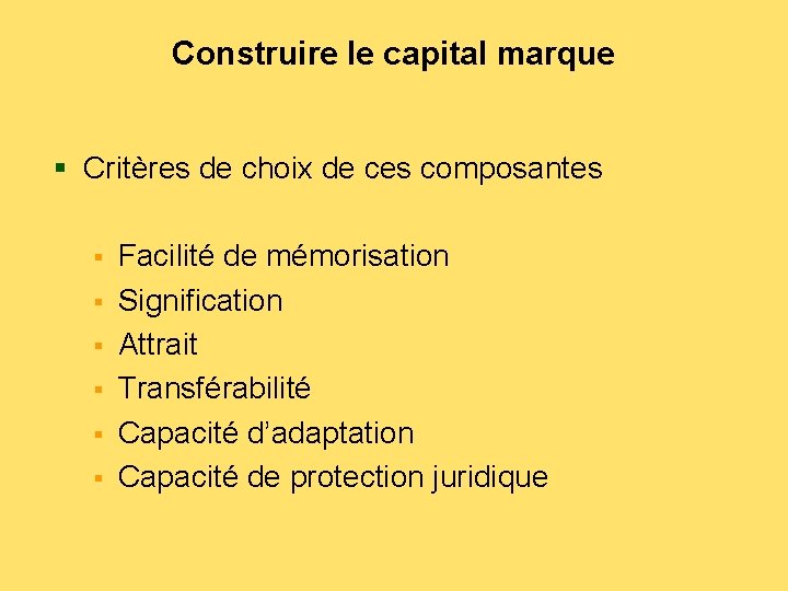 Construire le capital marque § Critères de choix de ces composantes § § §