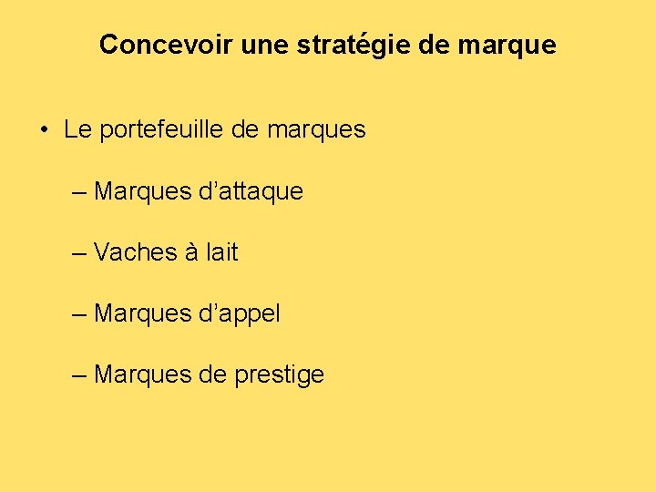 Concevoir une stratégie de marque • Le portefeuille de marques – Marques d’attaque –