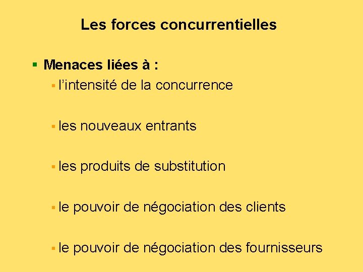 Les forces concurrentielles § Menaces liées à : § l’intensité de la concurrence §