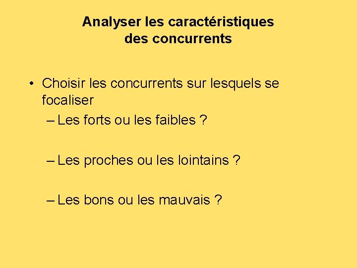 Analyser les caractéristiques des concurrents • Choisir les concurrents sur lesquels se focaliser –