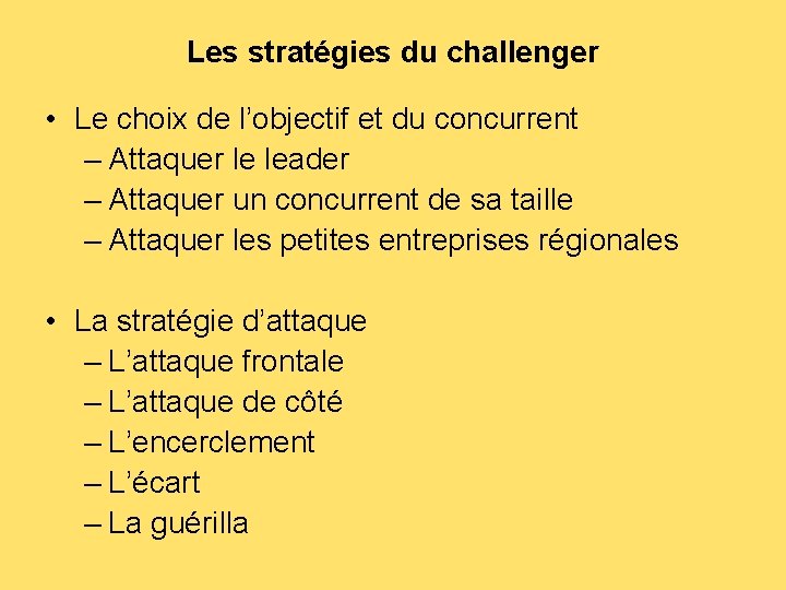 Les stratégies du challenger • Le choix de l’objectif et du concurrent – Attaquer