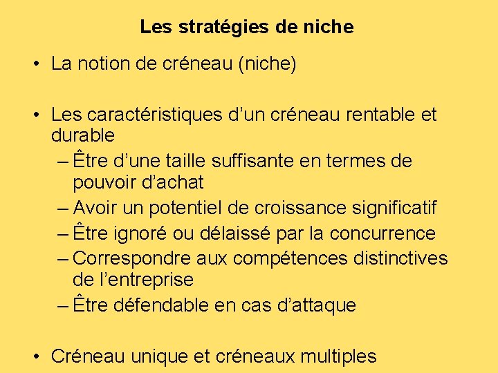 Les stratégies de niche • La notion de créneau (niche) • Les caractéristiques d’un