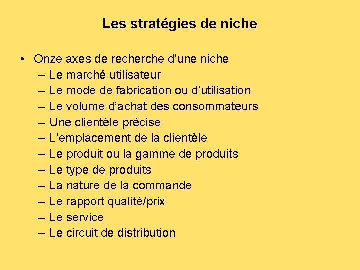 Les stratégies de niche • Onze axes de recherche d’une niche – Le marché