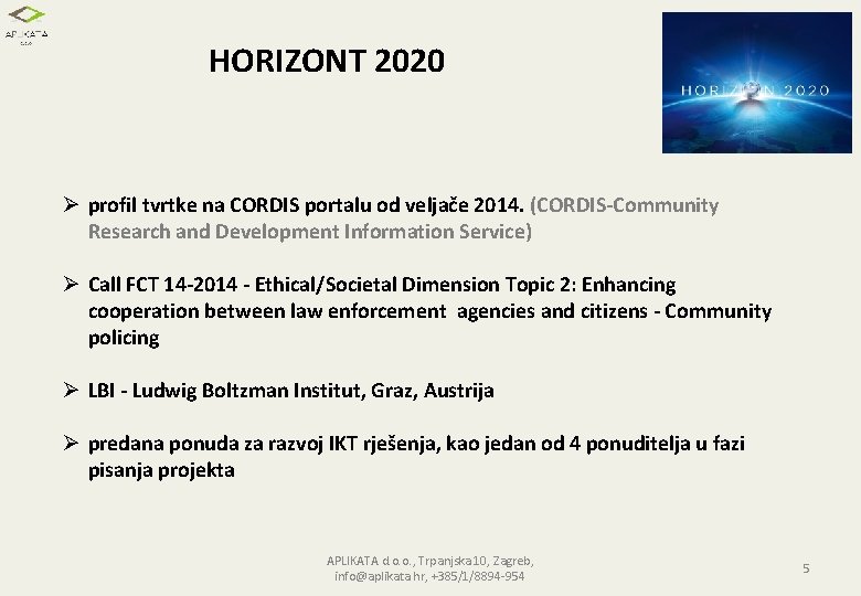HORIZONT 2020 Ø profil tvrtke na CORDIS portalu od veljače 2014. (CORDIS-Community Research and