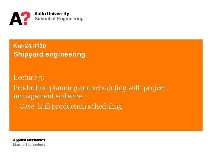 Kul-24. 4130 Shipyard engineering Lecture 5: Production planning and scheduling with project management software