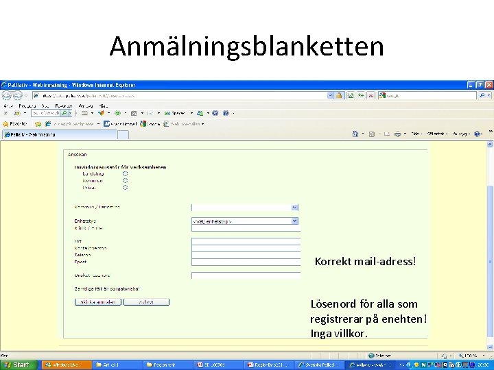 Anmälningsblanketten Korrekt mail-adress! Lösenord för alla som registrerar på enehten! Inga villkor. www. palliativ.