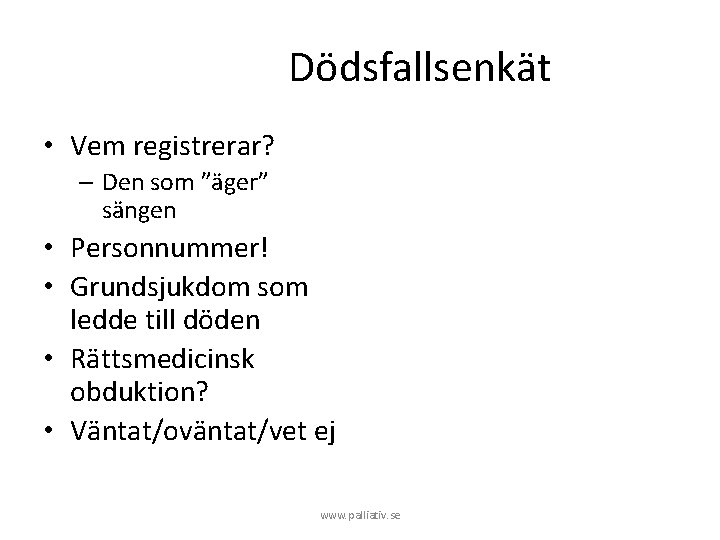 Dödsfallsenkät • Vem registrerar? – Den som ”äger” sängen • Personnummer! • Grundsjukdom som