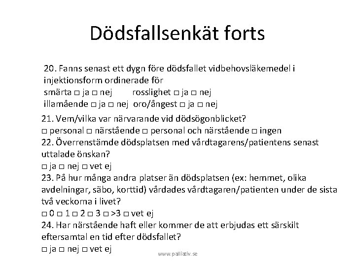 Dödsfallsenkät forts 20. Fanns senast ett dygn före dödsfallet vidbehovsläkemedel i injektionsform ordinerade för