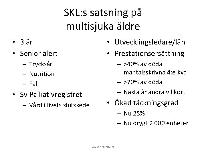 SKL: s satsning på multisjuka äldre • 3 år • Senior alert • Utvecklingsledare/län