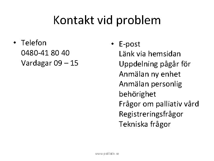 Kontakt vid problem • Telefon 0480 -41 80 40 Vardagar 09 – 15 •