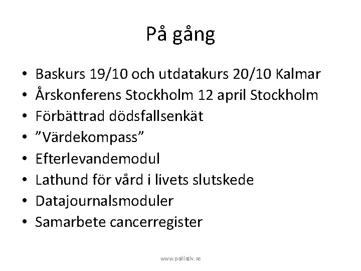 På gång • • Baskurs 19/10 och utdatakurs 20/10 Kalmar Årskonferens Stockholm 12 april