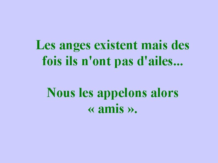 Les anges existent mais des fois ils n'ont pas d'ailes. . . Nous les