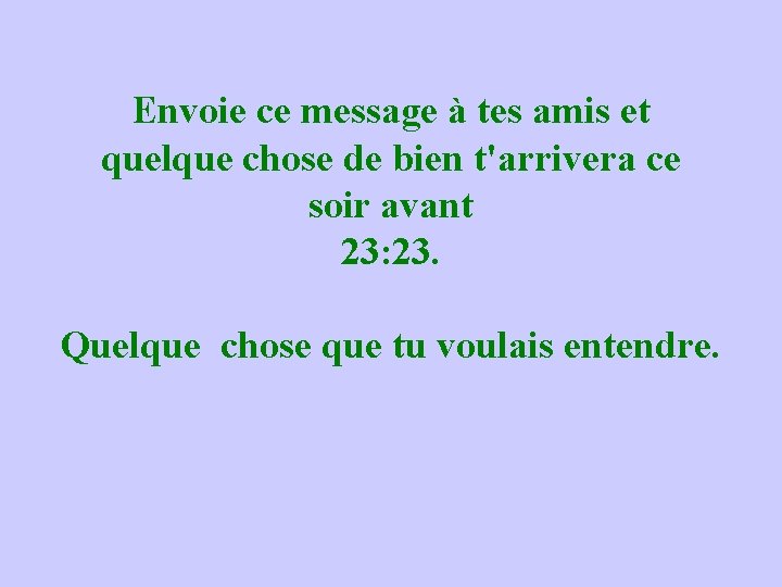 Envoie ce message à tes amis et quelque chose de bien t'arrivera ce soir