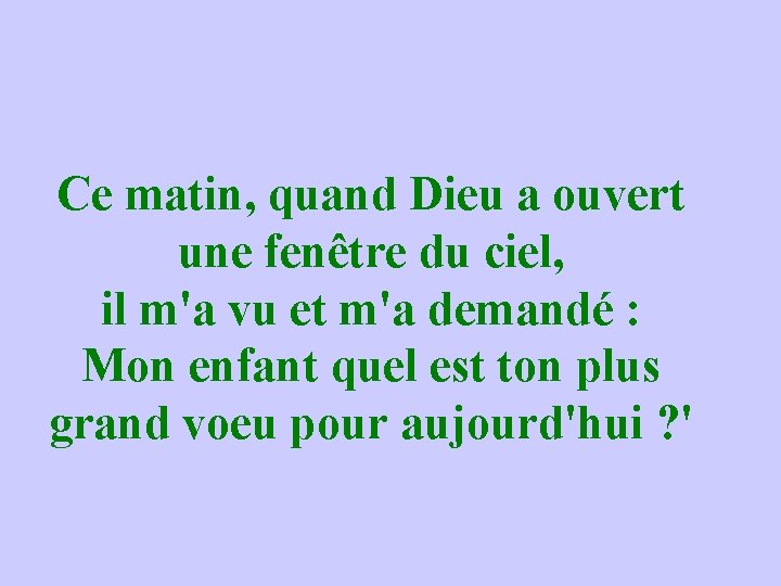 Ce matin, quand Dieu a ouvert une fenêtre du ciel, il m'a vu et