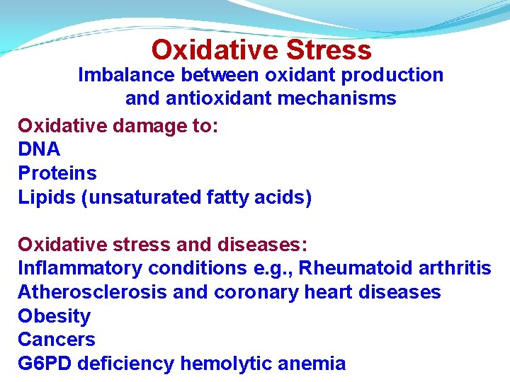 Oxidative Stress Imbalance between oxidant production and antioxidant mechanisms Oxidative damage to: DNA Proteins