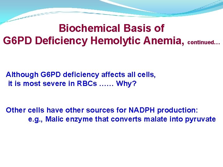 Biochemical Basis of G 6 PD Deficiency Hemolytic Anemia, continued… Although G 6 PD