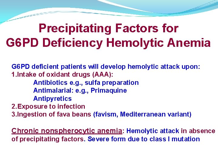 Precipitating Factors for G 6 PD Deficiency Hemolytic Anemia G 6 PD deficient patients