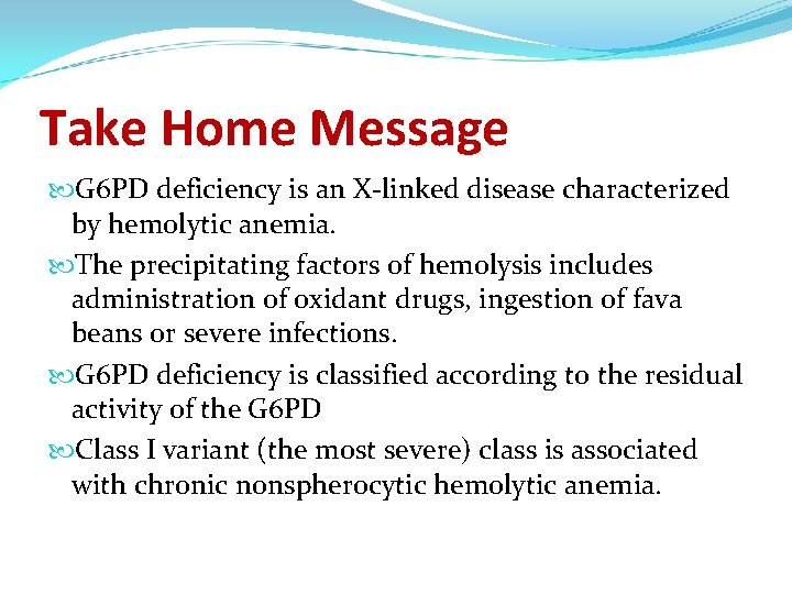 Take Home Message G 6 PD deficiency is an X-linked disease characterized by hemolytic