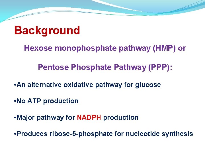 Background Hexose monophosphate pathway (HMP) or Pentose Phosphate Pathway (PPP): • An alternative oxidative