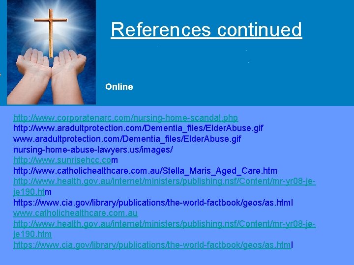 References continued Overview Online http: //www. corporatenarc. com/nursing-home-scandal. php http: //www. aradultprotection. com/Dementia_files/Elder. Abuse.