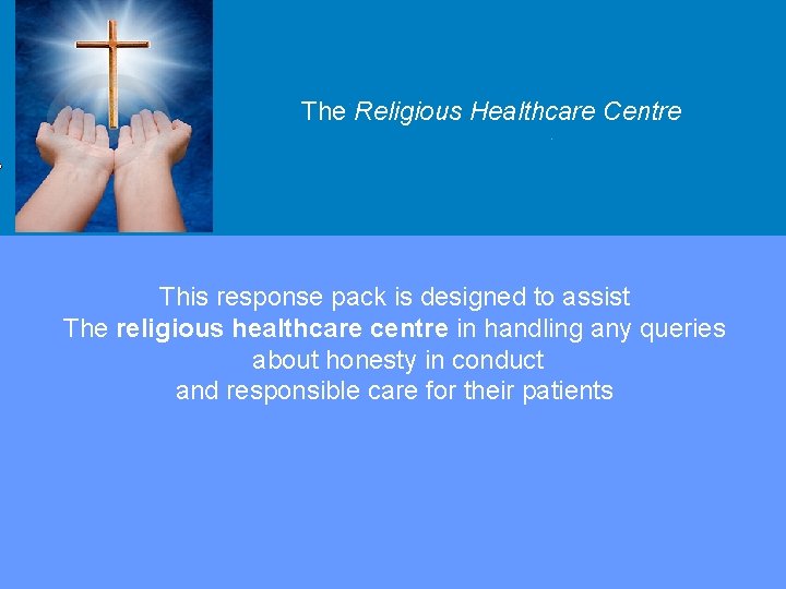 The Religious Healthcare Centre Overview This response pack is designed to assist The religious