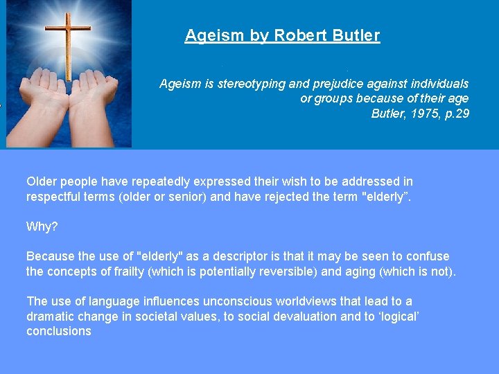 Ageism by Robert Butler Ageism is stereotyping and prejudice against individuals or groups because